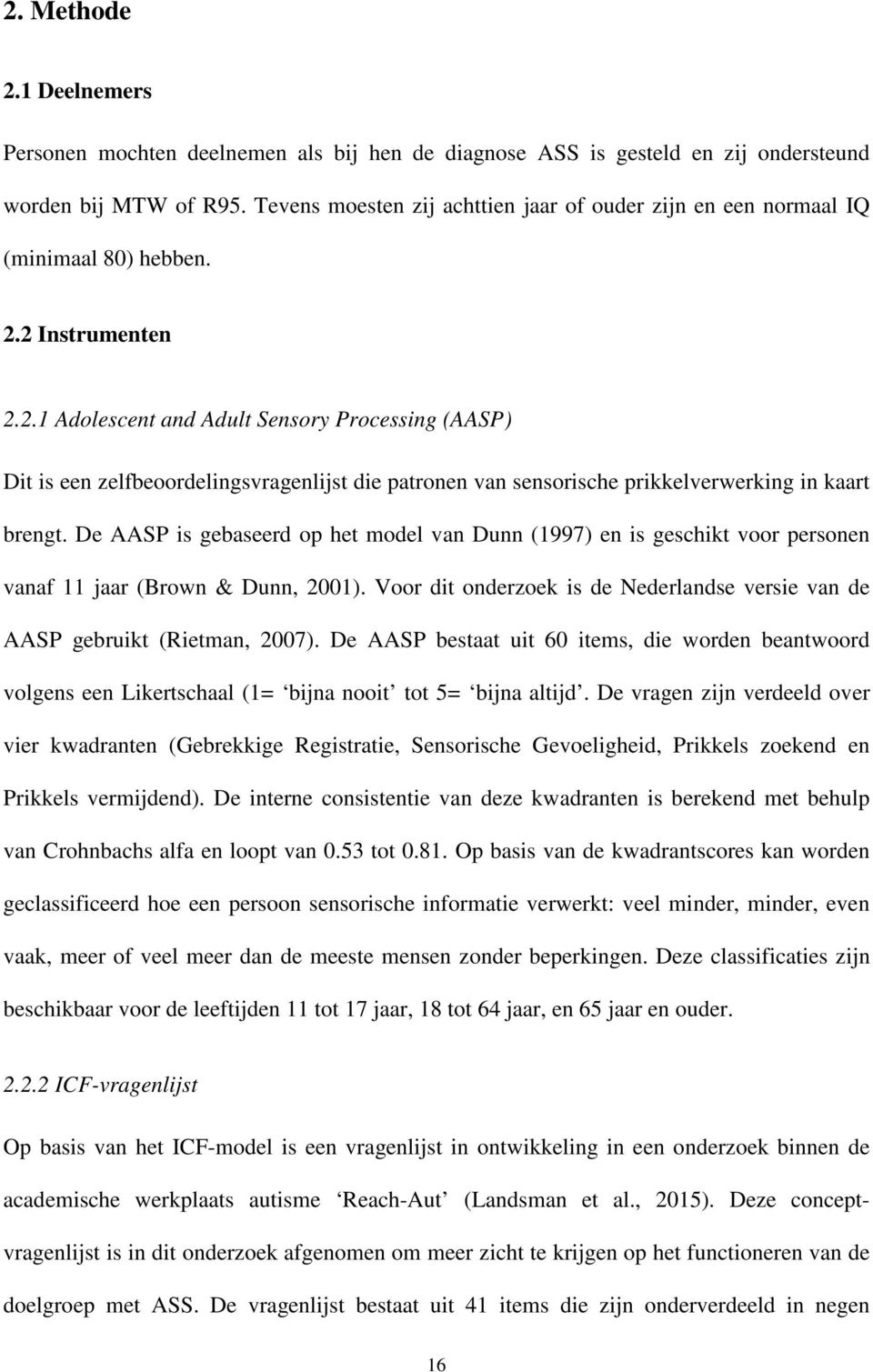 2 Instrumenten 2.2.1 Adolescent and Adult Sensory Processing (AASP) Dit is een zelfbeoordelingsvragenlijst die patronen van sensorische prikkelverwerking in kaart brengt.