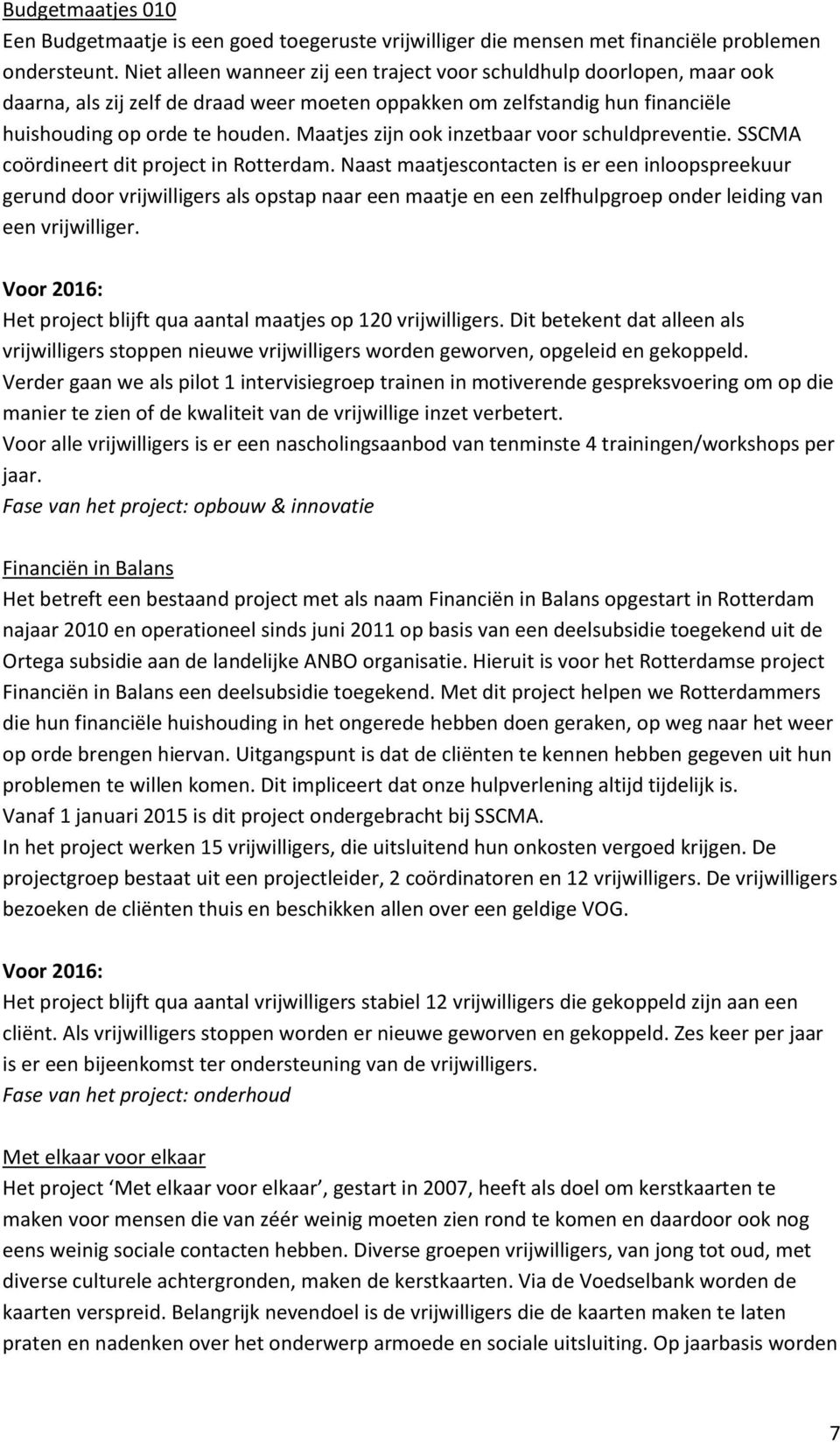 Maatjes zijn ook inzetbaar voor schuldpreventie. SSCMA coördineert dit project in Rotterdam.