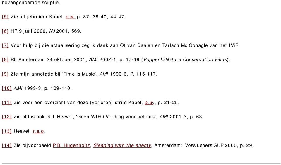 17-19 (Poppenk/Nature Conservation Films). [9] Zie mijn annotatie bij 'Time is Music', AMI 1993-6. P. 115-117. [10] AMI 1993-3, p. 109-110.