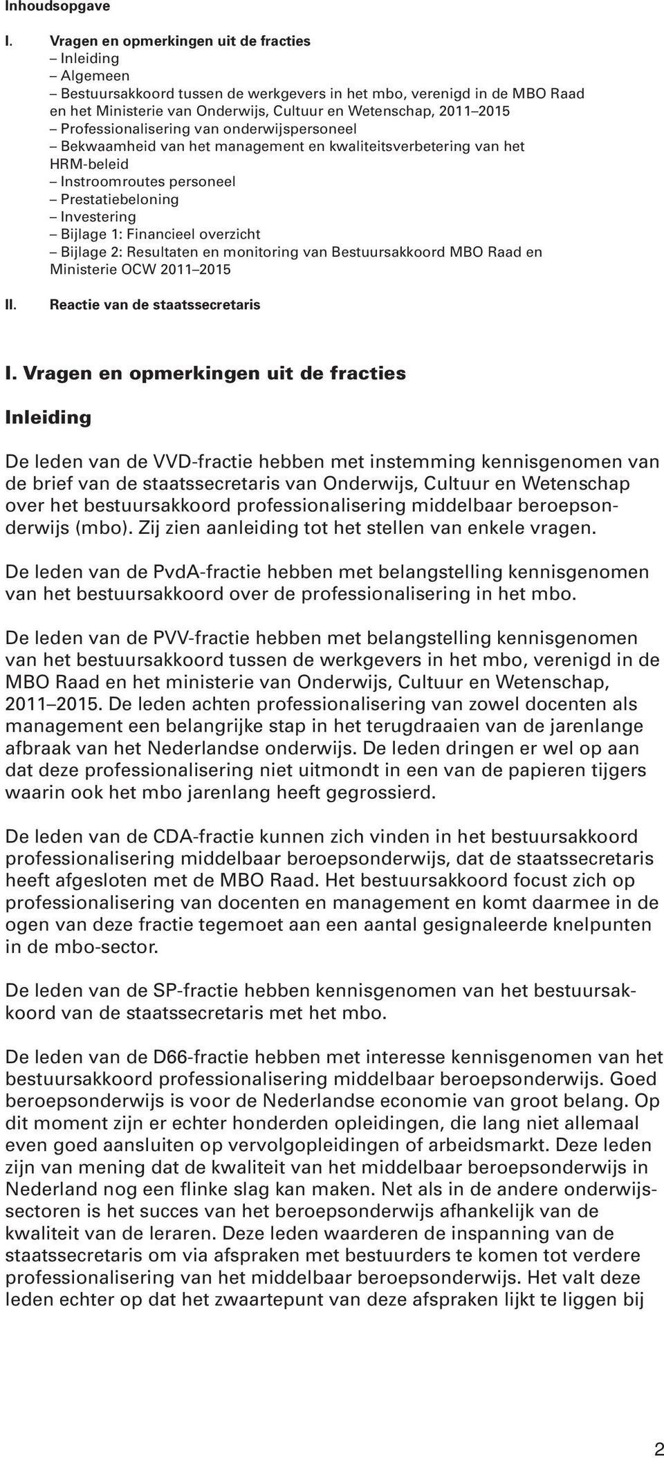 Professionalisering van onderwijspersoneel Bekwaamheid van het management en kwaliteitsverbetering van het HRM-beleid Instroomroutes personeel Prestatiebeloning Investering Bijlage 1: Financieel