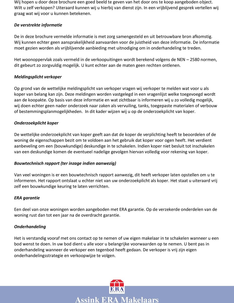 De verstrekte informatie De in deze brochure vermelde informatie is met zorg samengesteld en uit betrouwbare bron afkomstig.