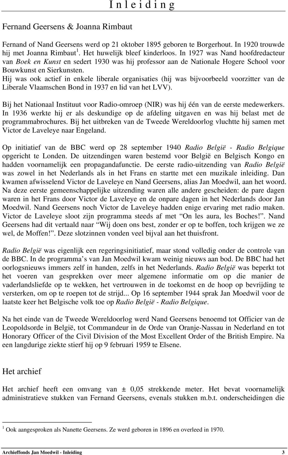 Hij was ook actief in enkele liberale organisaties (hij was bijvoorbeeld voorzitter van de Liberale Vlaamschen Bond in 1937 en lid van het LVV).