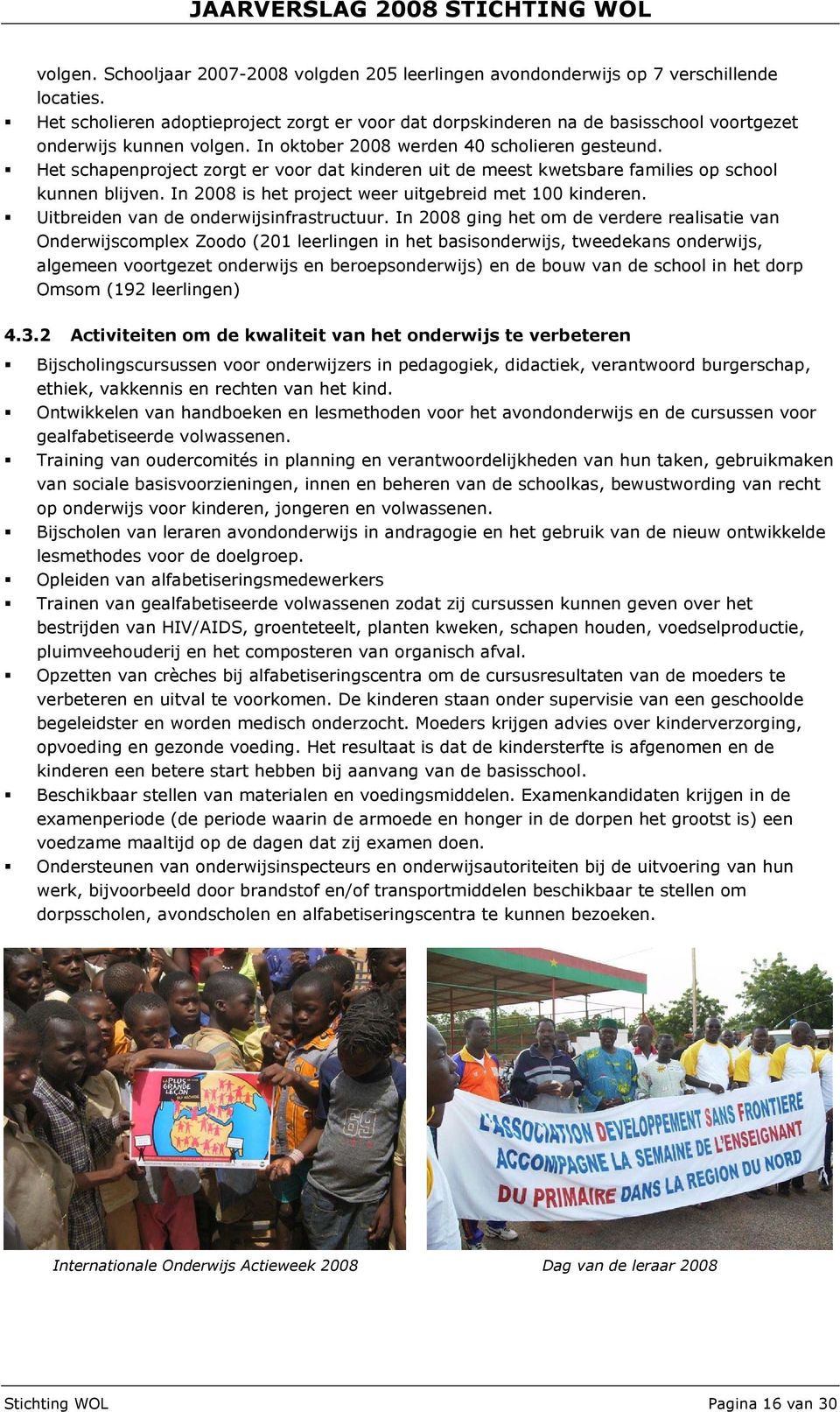 Het schapenproject zorgt er voor dat kinderen uit de meest kwetsbare families op school kunnen blijven. In 2008 is het project weer uitgebreid met 100 kinderen.