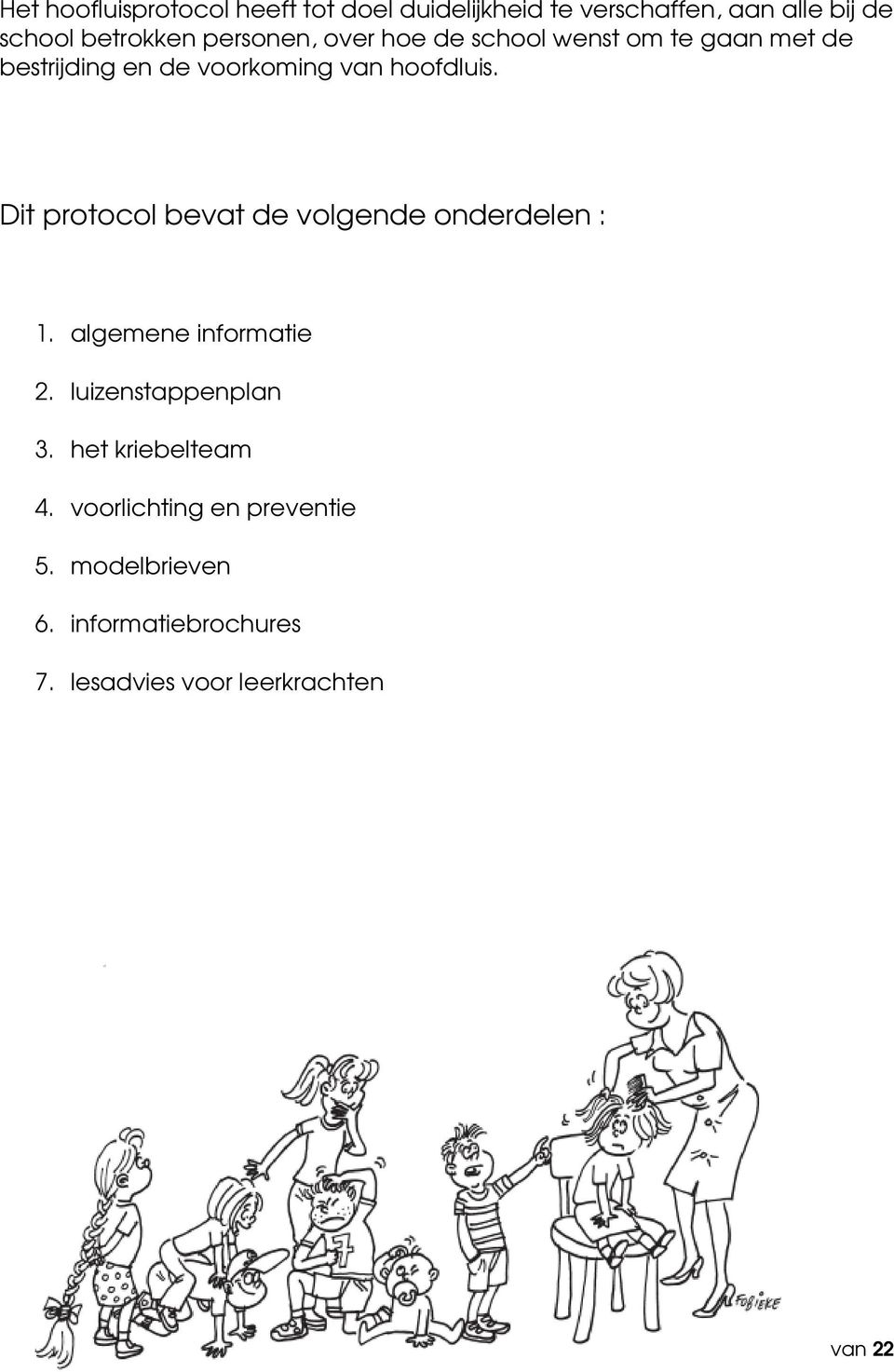 Dit protocol bevat de volgende onderdelen : 1. algemene informatie 2. luizenstappenplan 3.