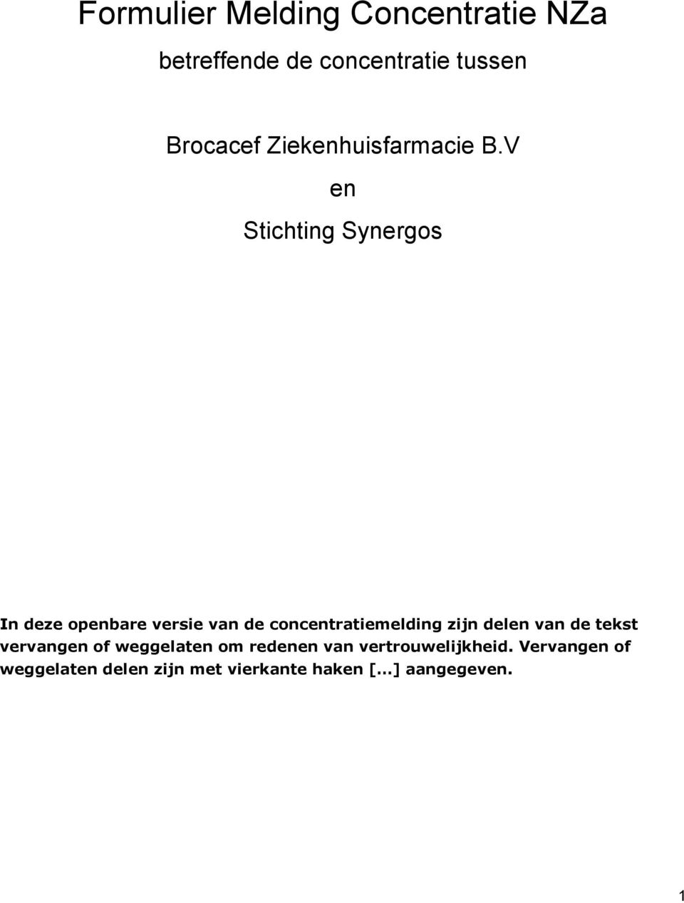 V en Stichting Synergos In deze openbare versie van de concentratiemelding zijn