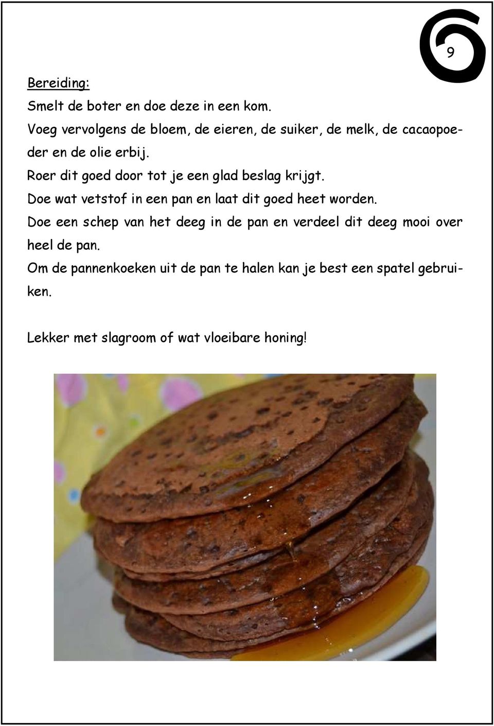 Roer dit goed door tot je een glad beslag krijgt. Doe wat vetstof in een pan en laat dit goed heet worden.