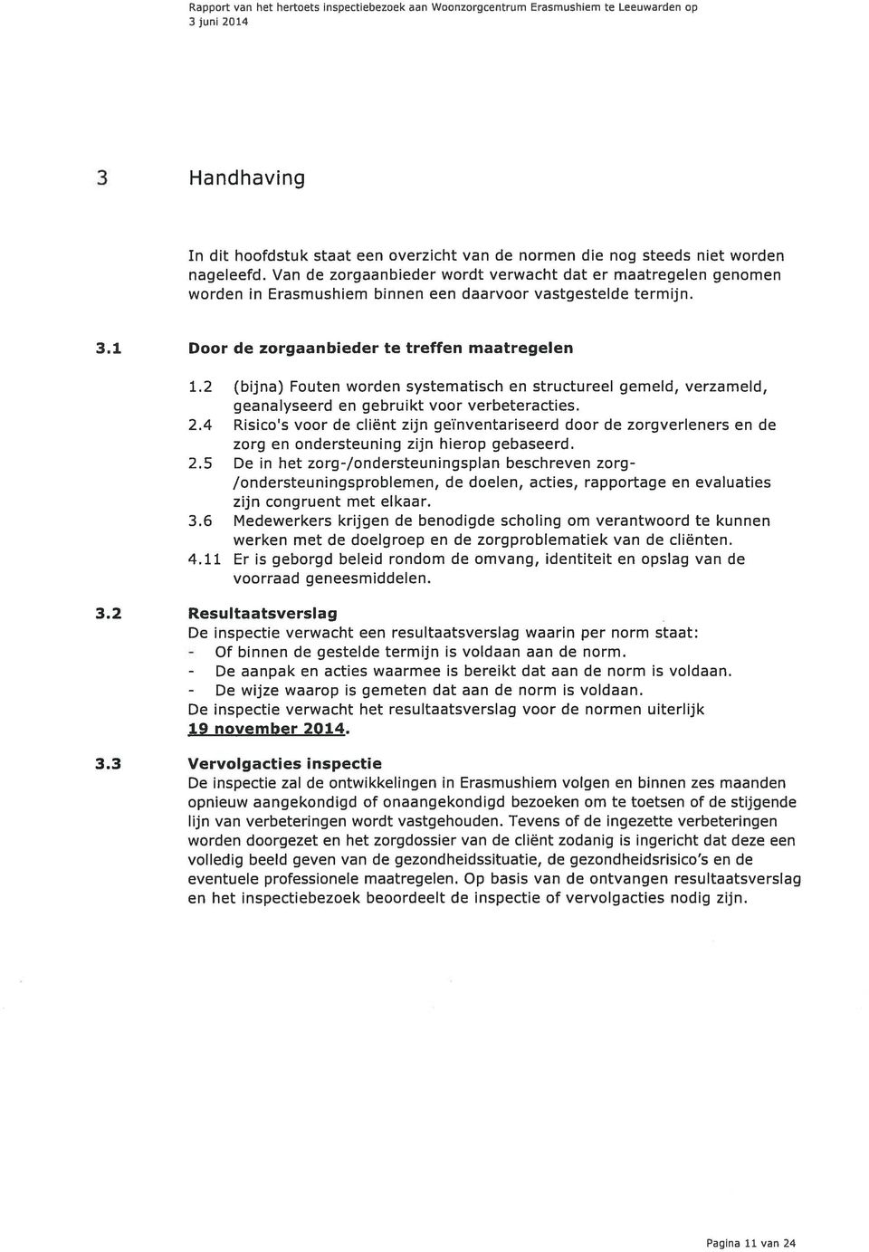 2 (bijna) Fouten worden systematisch en structureel gemeld, verzameld, geanalyseerd en gebruikt voor verbeteracties. 2.