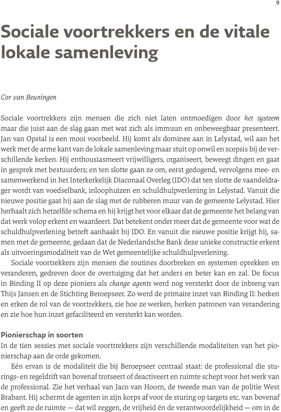 Hij komt als dominee aan in Lelystad, wil aan het werk met de arme kant van de lokale samenleving maar stuit op onwil en scepsis bij de verschillende kerken.