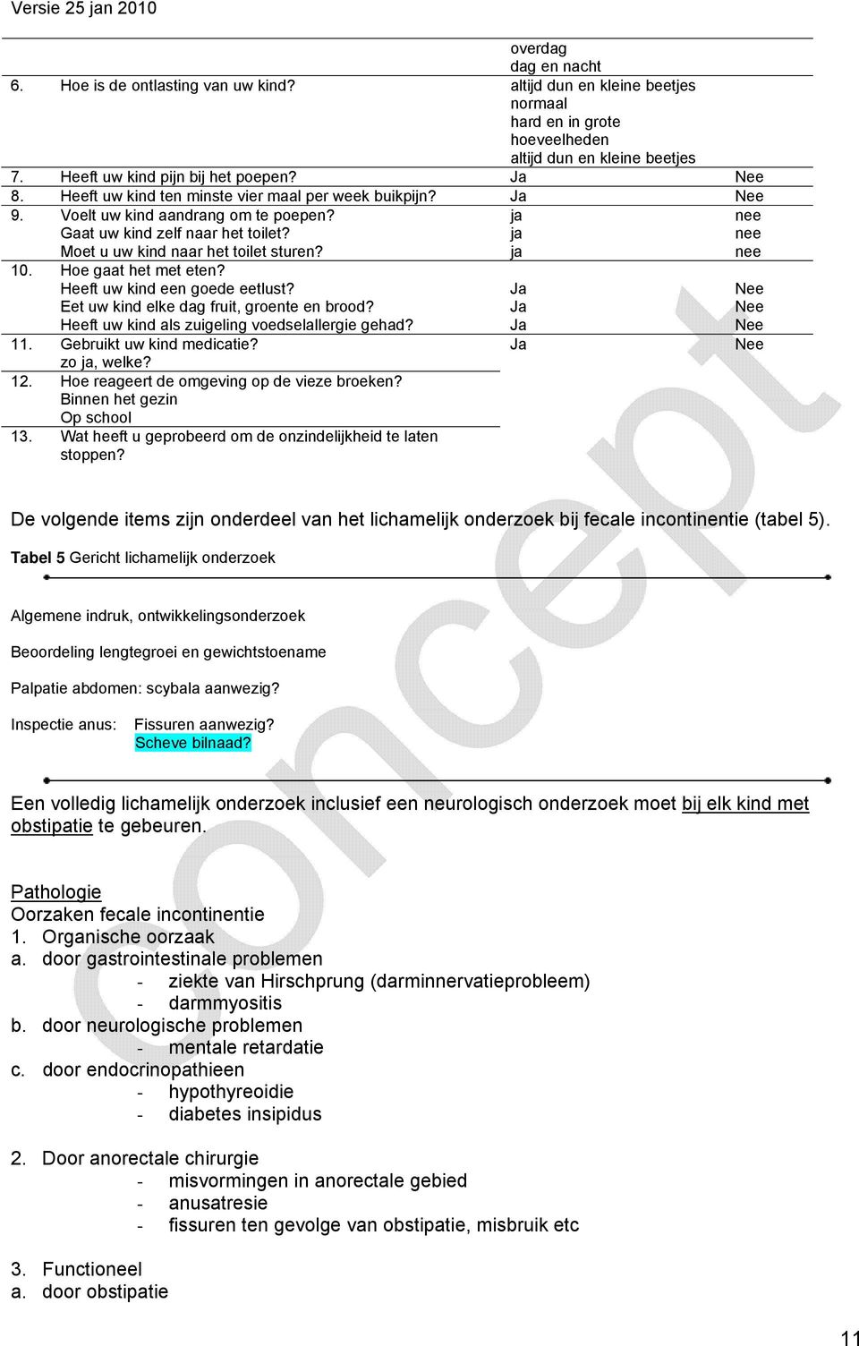 Hoe gaat het met eten? Heeft uw kind een goede eetlust? Ja Nee Eet uw kind elke dag fruit, groente en brood? Ja Nee Heeft uw kind als zuigeling voedselallergie gehad? Ja Nee 11.