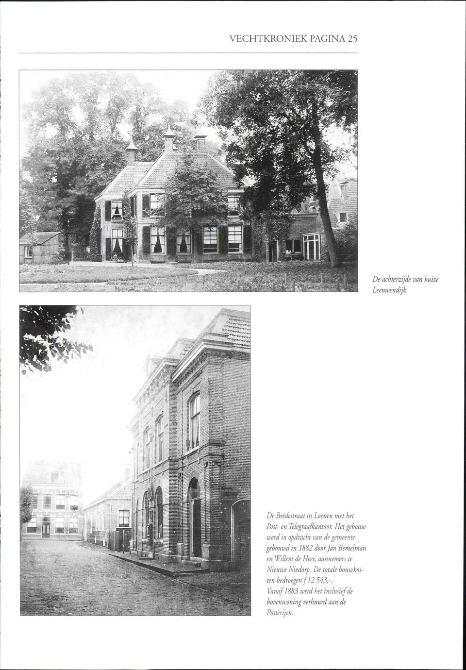 Het gebouw werd in opdracht van de gemeente gebouwd in 1882 door Jan Bemelman en Willem de