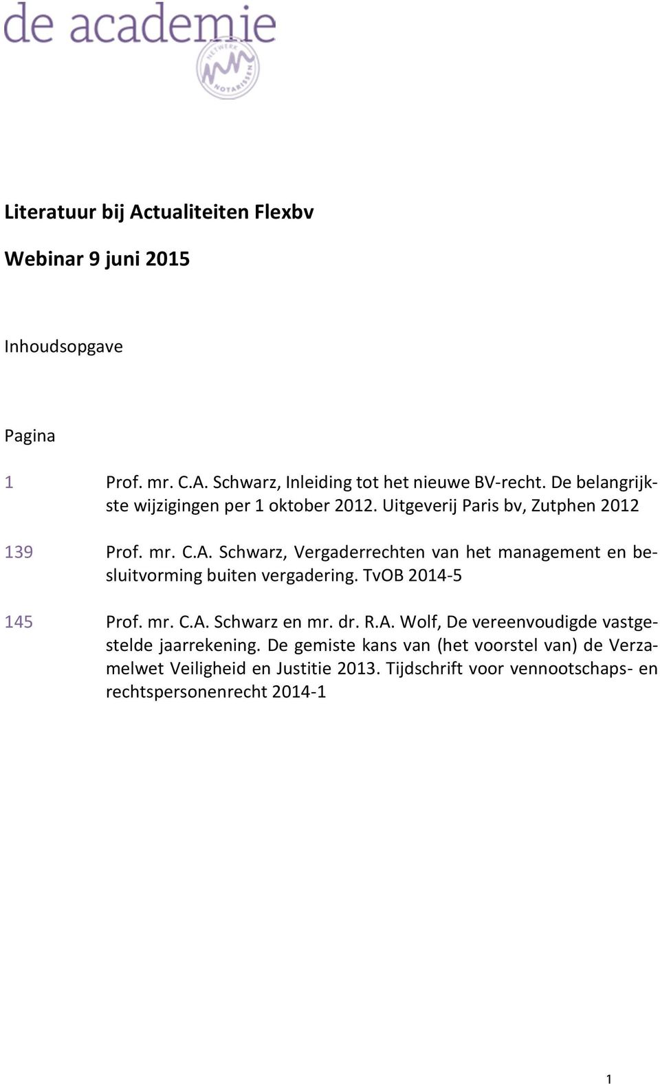 Schwarz, Vergaderrechten van het management en besluitvorming buiten vergadering. TvOB 2014-5 145 Prof. mr. C.A.