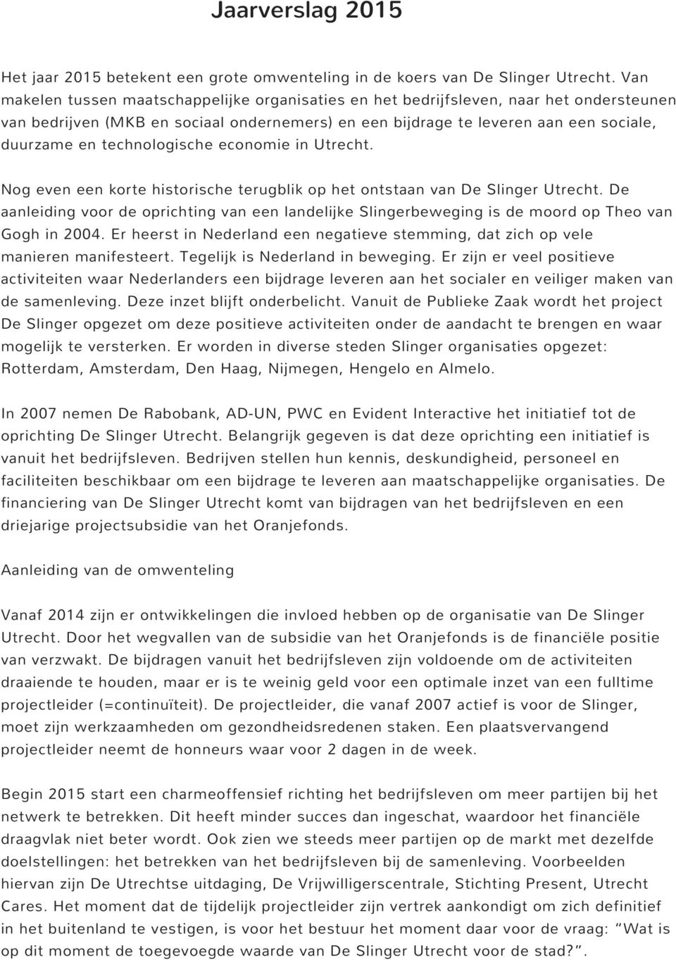 technologische economie in Utrecht. Nog even een korte historische terugblik op het ontstaan van De Slinger Utrecht.