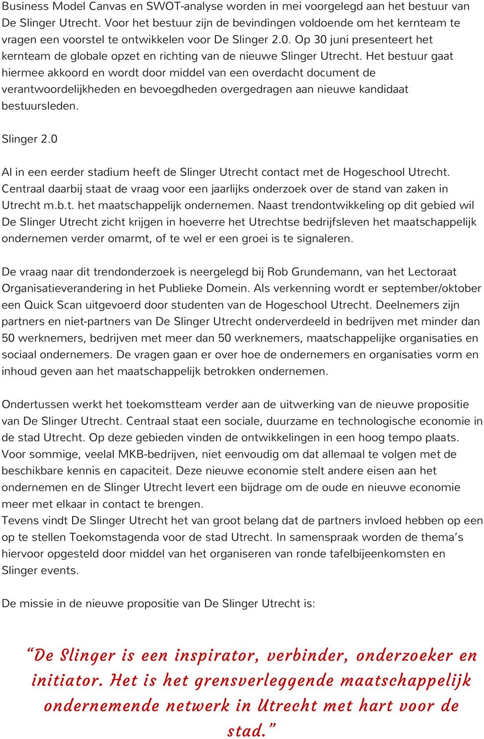 Op 30 juni presenteert het kernteam de globale opzet en richting van de nieuwe Slinger Utrecht.