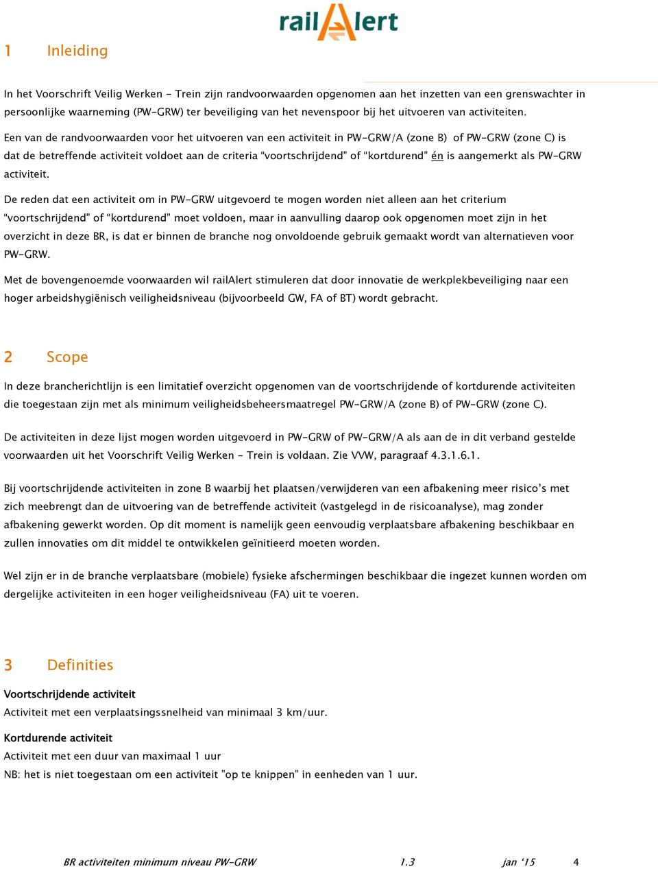 Een van de randvoorwaarden voor het uitvoeren van een activiteit in PW-GRW/A (zone B) of PW-GRW (zone C) is dat de betreffende activiteit voldoet aan de criteria voortschrijdend of kortdurend én is