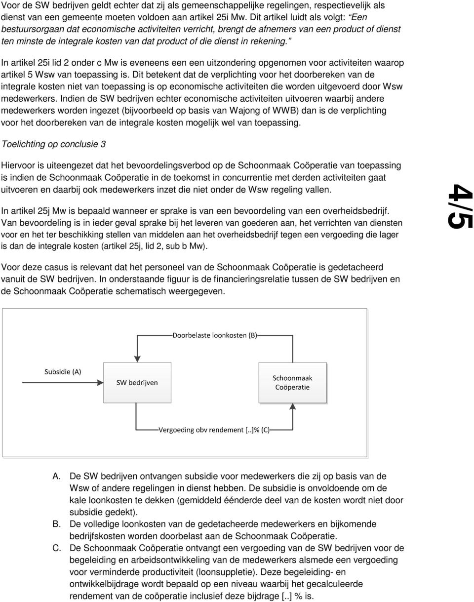 rekening. In artikel 25i lid 2 onder c Mw is eveneens een een uitzondering opgenomen voor activiteiten waarop artikel 5 Wsw van toepassing is.