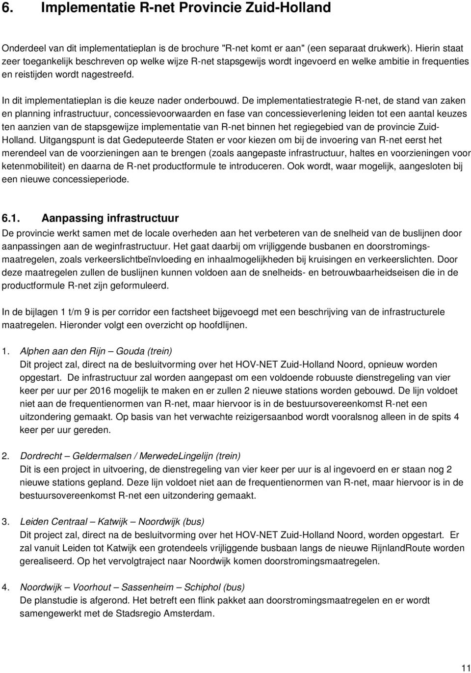 In dit implementatieplan is die keuze nader onderbouwd.