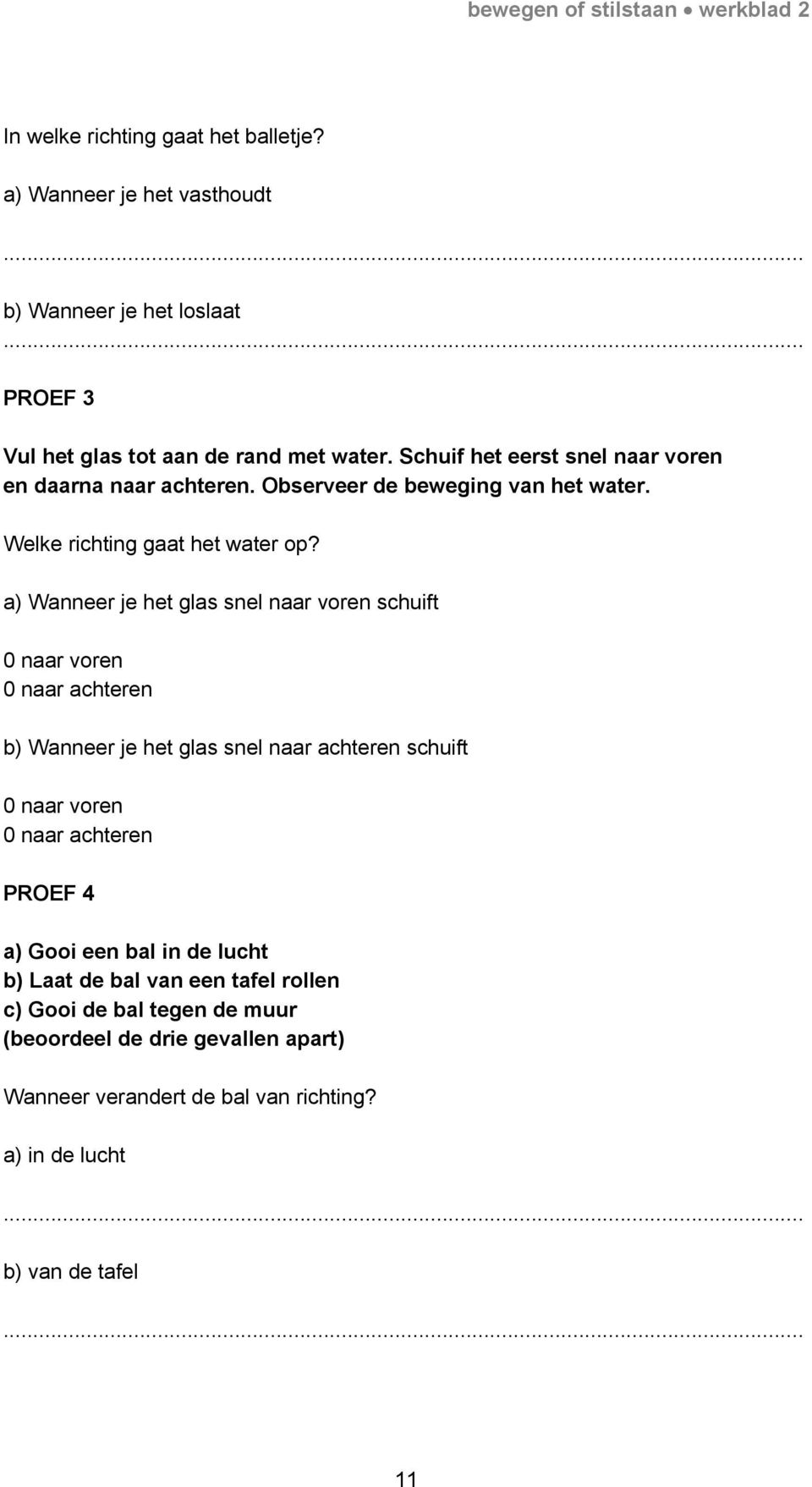 Observeer de beweging van het water. Welke richting gaat het water op?