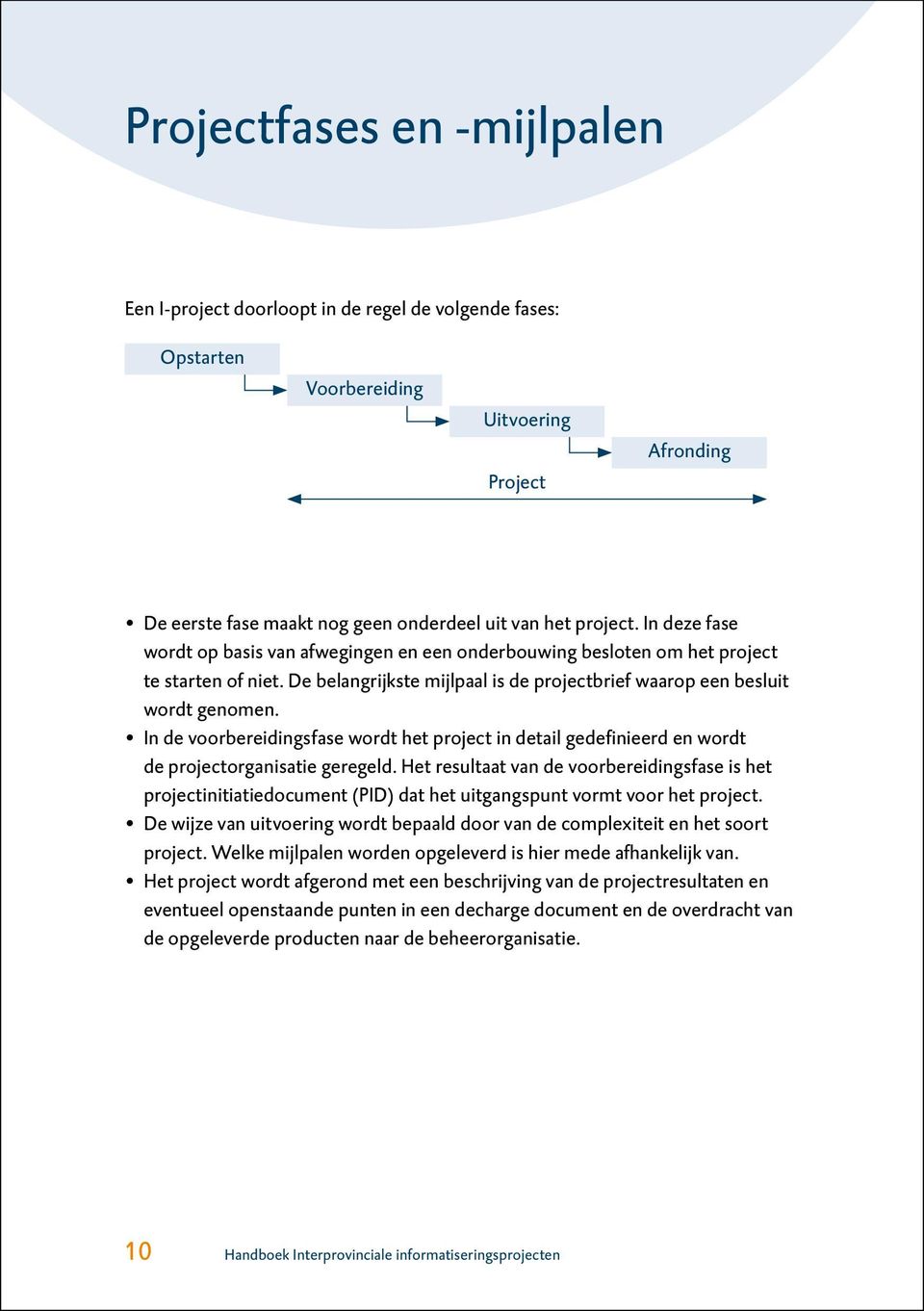 In de voorbereidingsfase wordt het project in detail gedefinieerd en wordt de projectorganisatie geregeld.