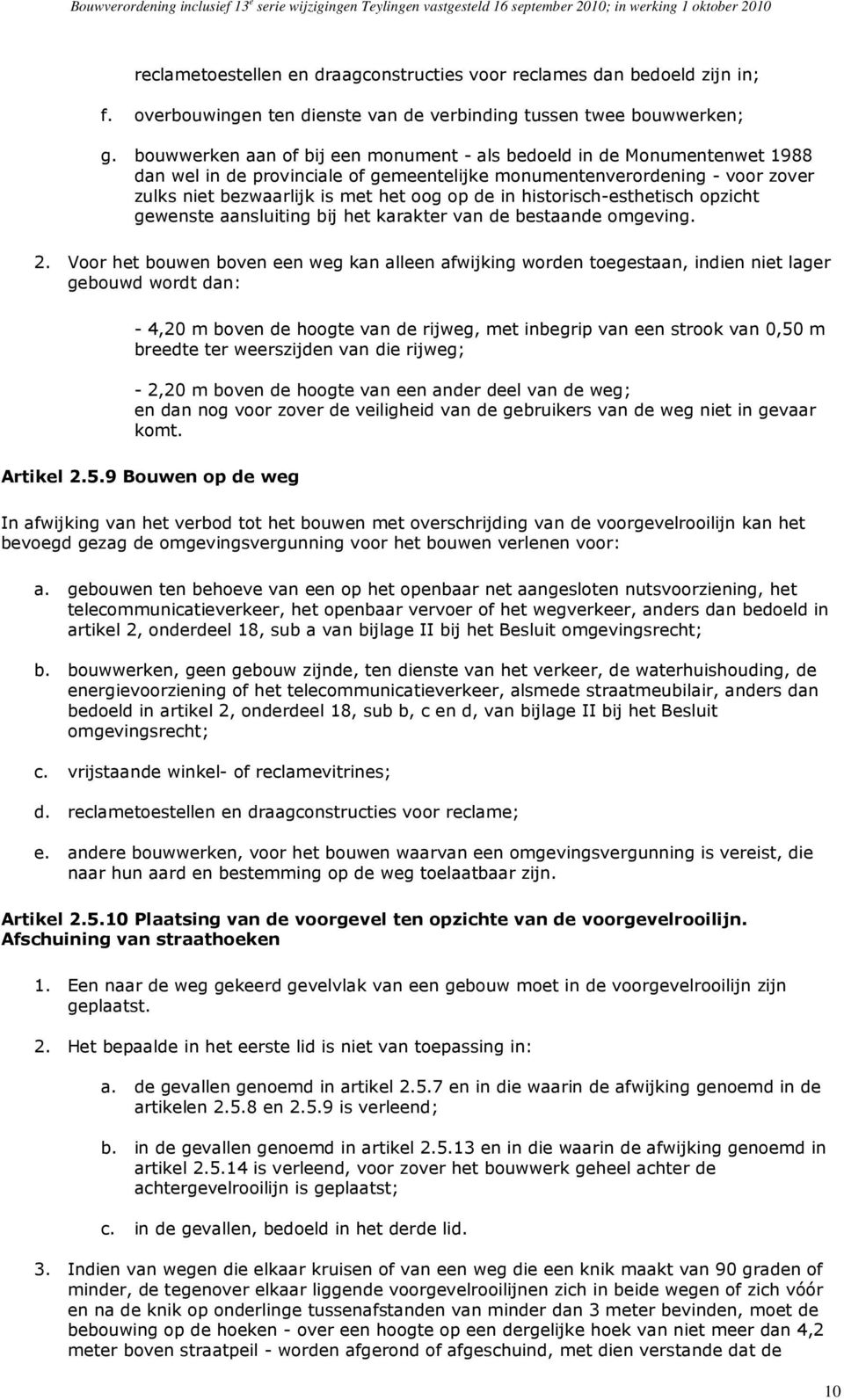 historisch-esthetisch opzicht gewenste aansluiting bij het karakter van de bestaande omgeving. 2.