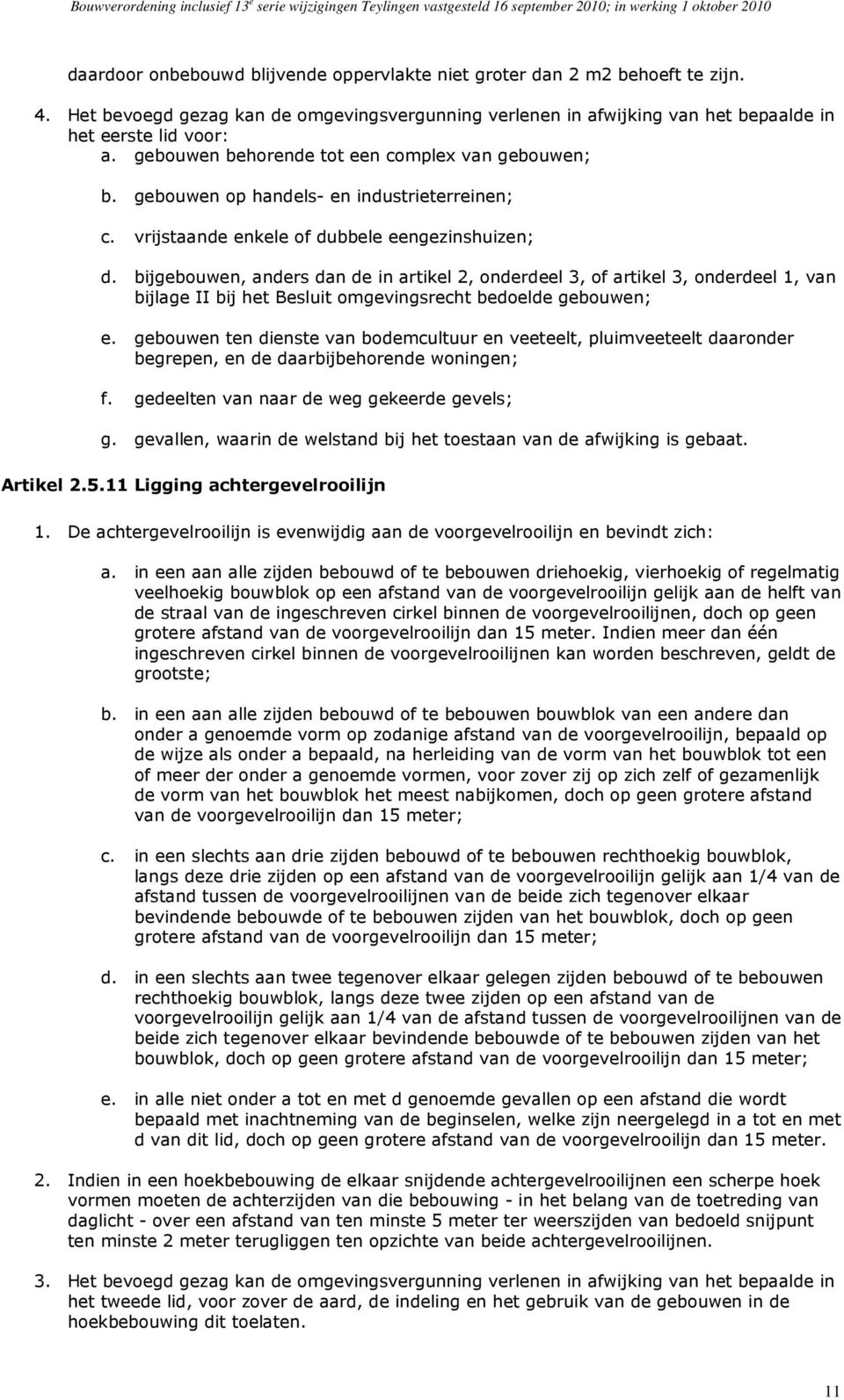 bijgebouwen, anders dan de in artikel 2, onderdeel 3, of artikel 3, onderdeel 1, van bijlage II bij het Besluit omgevingsrecht bedoelde gebouwen; e.