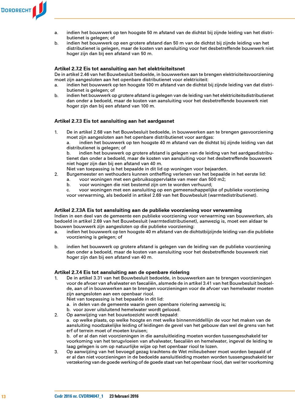 zijn dan bij een afstand van 50 m. Artikel 2.7.2 Eis tot aansluiting aan het elektriciteitsnet De in artikel 2.