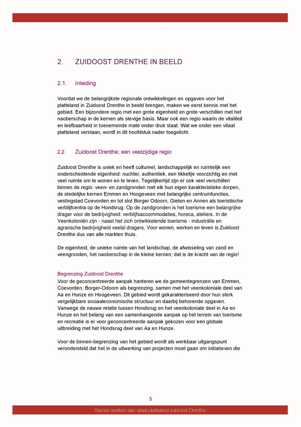 Een bijzondere regio met een grote eigenheid en grote verschillen met het naoberschap in de kernen als stevige basis.