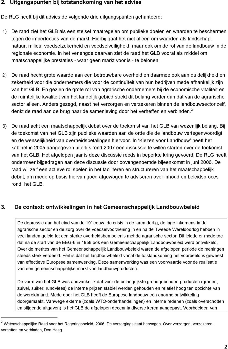 Hierbij gaat het niet alleen om waarden als landschap, natuur, milieu, voedselzekerheid en voedselveiligheid, maar ook om de rol van de landbouw in de regionale economie.