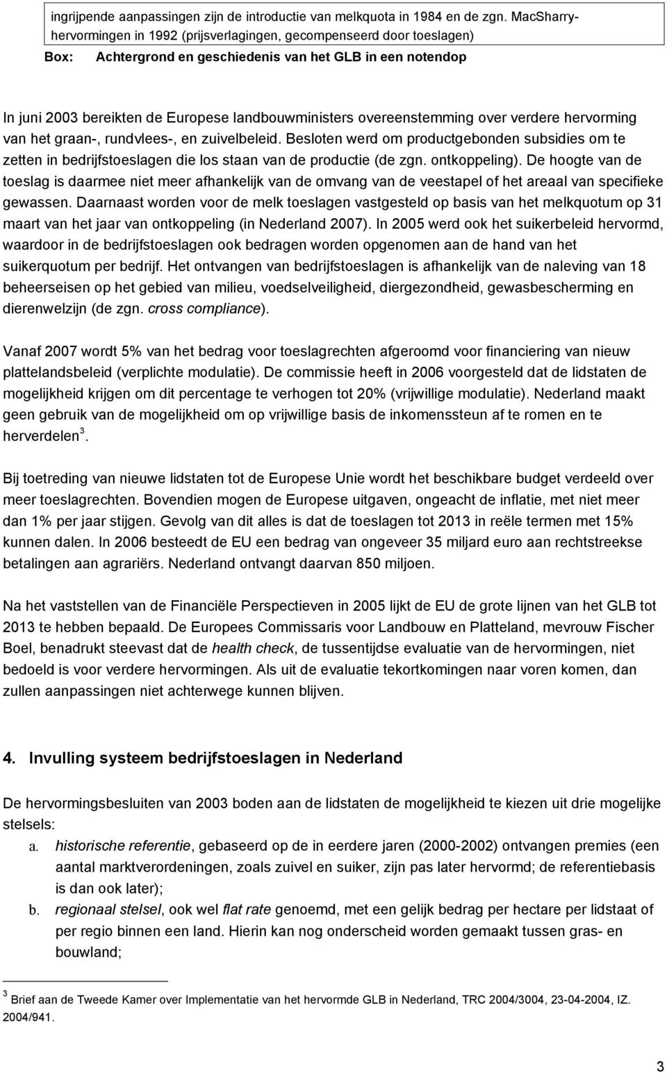 overeenstemming over verdere hervorming van het graan-, rundvlees-, en zuivelbeleid.