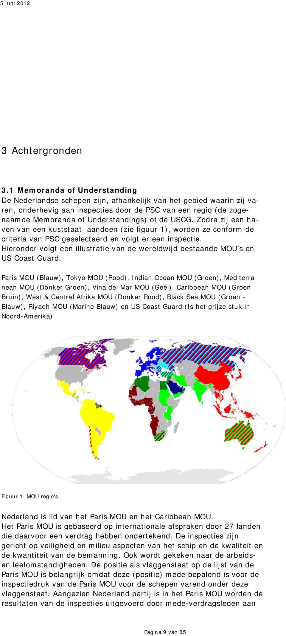 of de USCG. Zodra zij een haven van een kuststaat aandoen (zie figuur 1), worden ze conform de criteria van PSC geselecteerd en volgt er een inspectie.