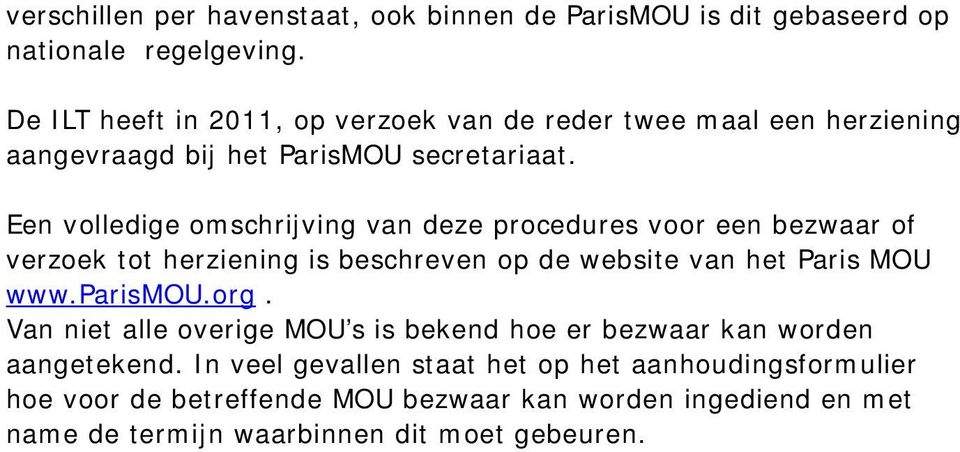 Een volledige omschrijving van deze procedures voor een bezwaar of verzoek tot herziening is beschreven op de website van het Paris MOU www.parismou.