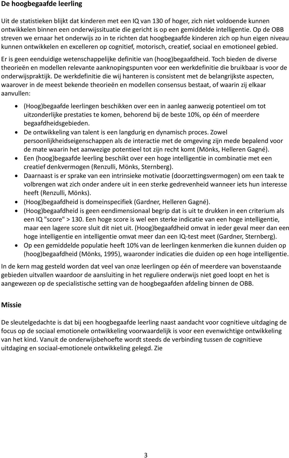 Op de OBB streven we ernaar het onderwijs zo in te richten dat hoogbegaafde kinderen zich op hun eigen niveau kunnen ontwikkelen en excelleren op cognitief, motorisch, creatief, sociaal en emotioneel