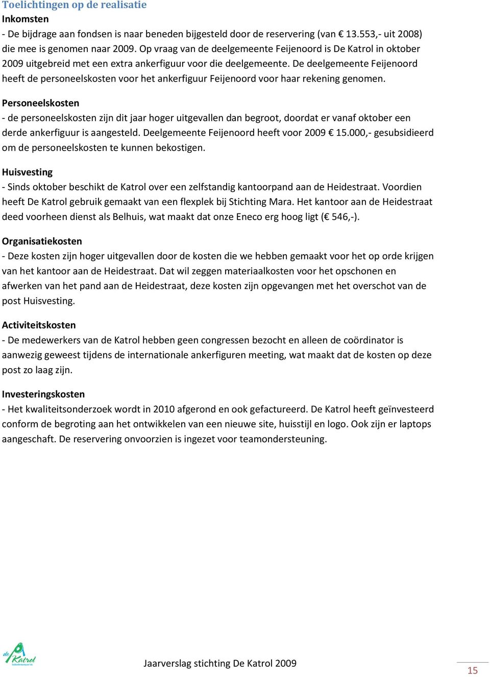 De deelgemeente Feijenoord heeft de personeelskosten voor het ankerfiguur Feijenoord voor haar rekening genomen.