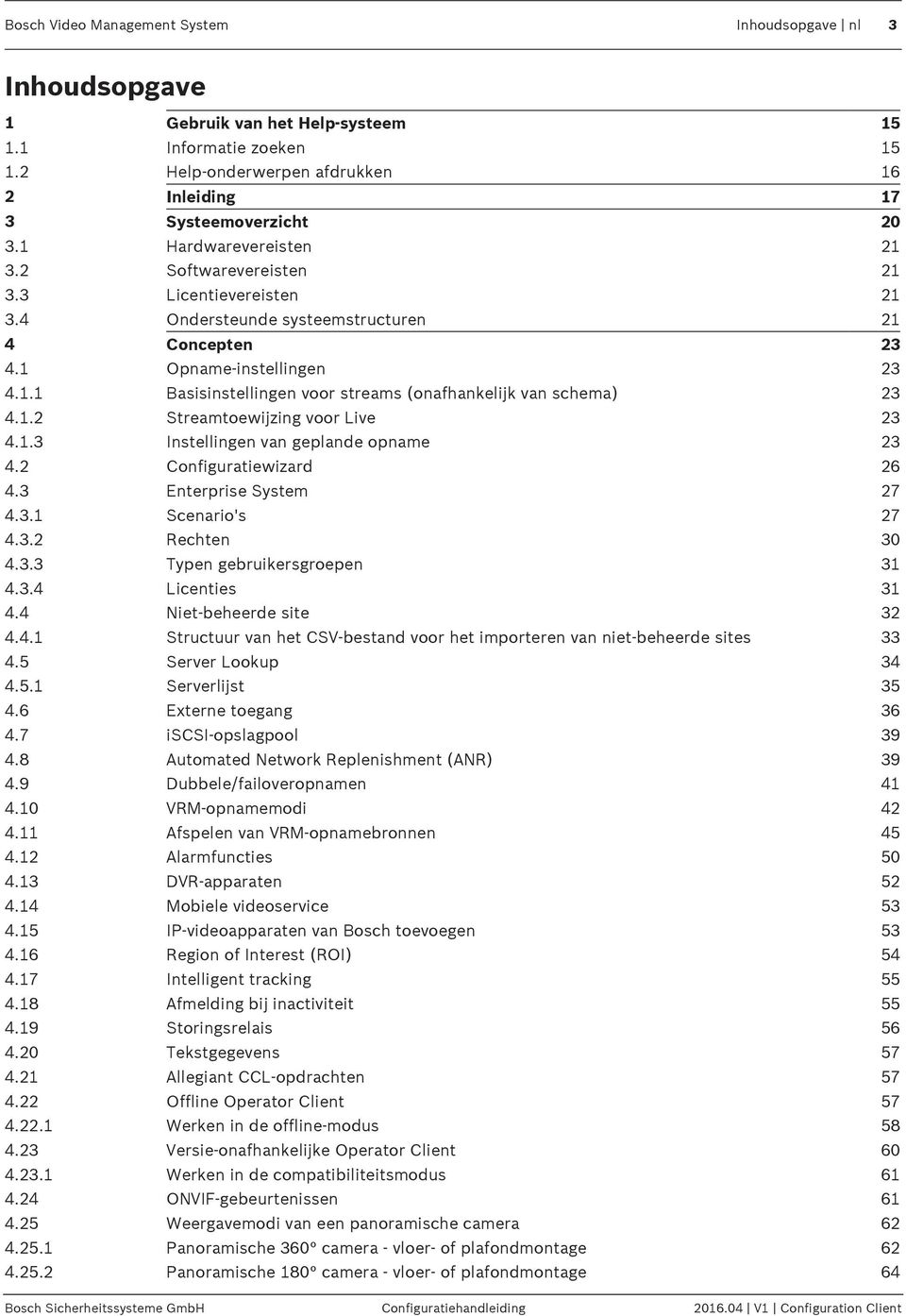 1.2 Streamtoewijzing voor Live 23 4.1.3 Instellingen van geplande opname 23 4.2 Configuratiewizard 26 4.3 Enterprise System 27 4.3.1 Scenario's 27 4.3.2 Rechten 30 4.3.3 Typen gebruikersgroepen 31 4.