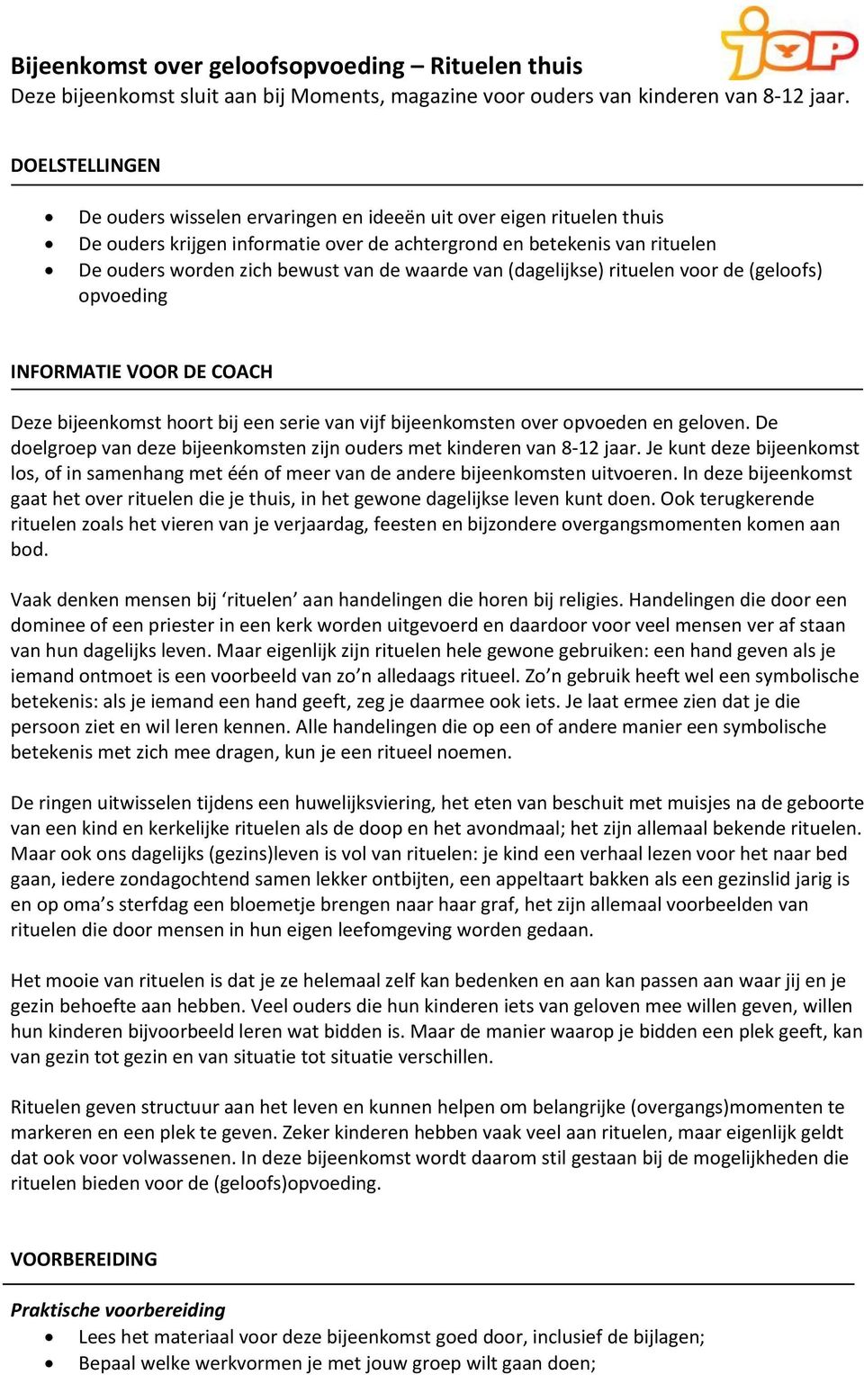 De doelgroep van deze bijeenkomsten zijn ouders met kinderen van 8-12 jaar. Je kunt deze bijeenkomst los, of in samenhang met één of meer van de andere bijeenkomsten uitvoeren.