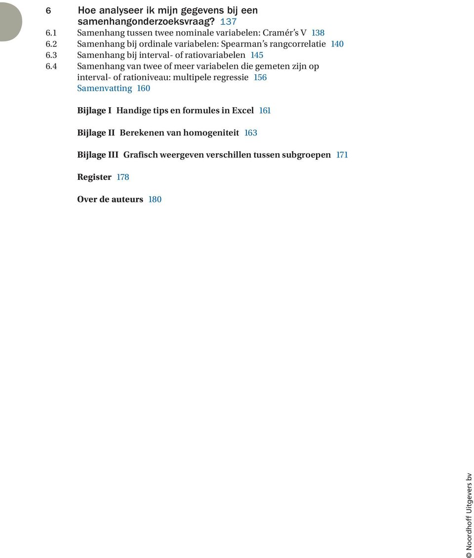 4 Samenhang van twee of meer variabelen die gemeten zijn op interval- of rationiveau: multipele regressie 56 Samenvatting 60 Bijlage I