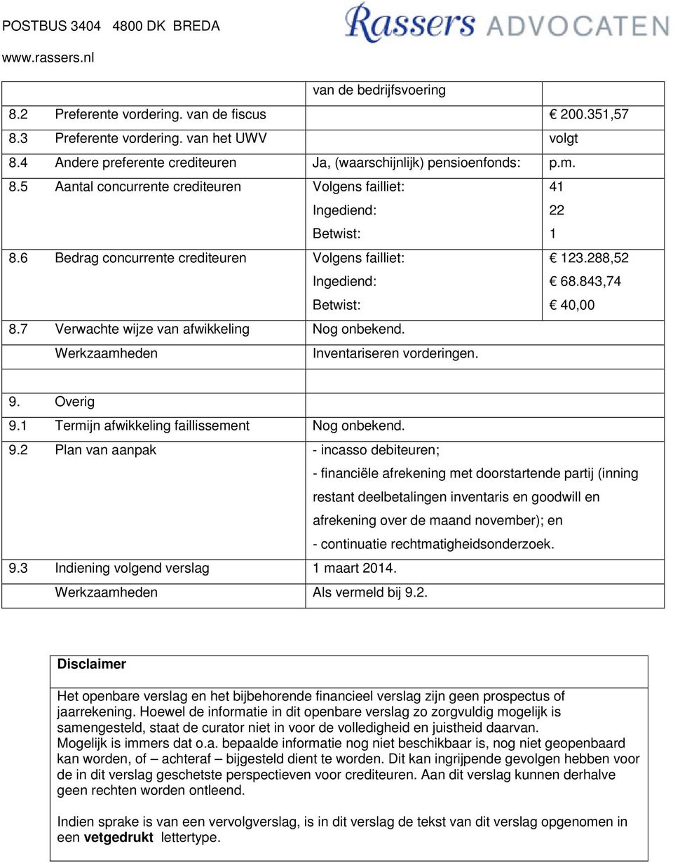 7 Verwachte wijze van afwikkeling Nog onbekend. Inventariseren vorderingen. 9.