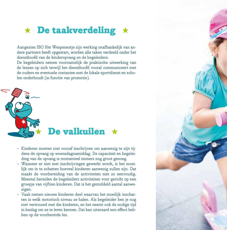 onderhoudt (in functie van promotie). De valkuilen Kinderen moeten niet vooraf inschrijven om aanwezig te zijn tijdens de opvang op woensdagnamiddag.