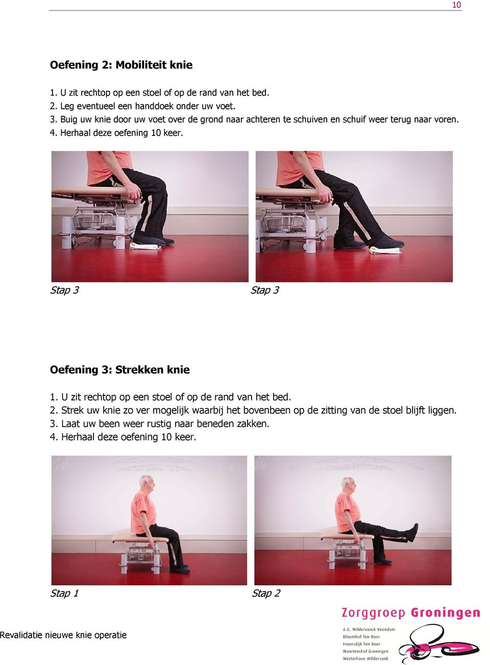 Stap 3 Stap 3 Oefening 3: Strekken knie 1. U zit rechtop op een stoel of op de rand van het bed. 2.