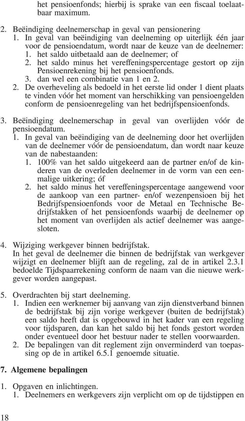 het saldo minus het vereffeningspercentage gestort op zijn Pensioenrekening bij het pensioenfonds. 3. dan wel een combinatie van 1 en 2.