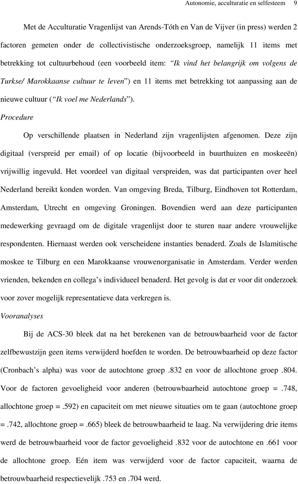 ( Ik voel me Nederlands ). Procedure Op verschillende plaatsen in Nederland zijn vragenlijsten afgenomen.