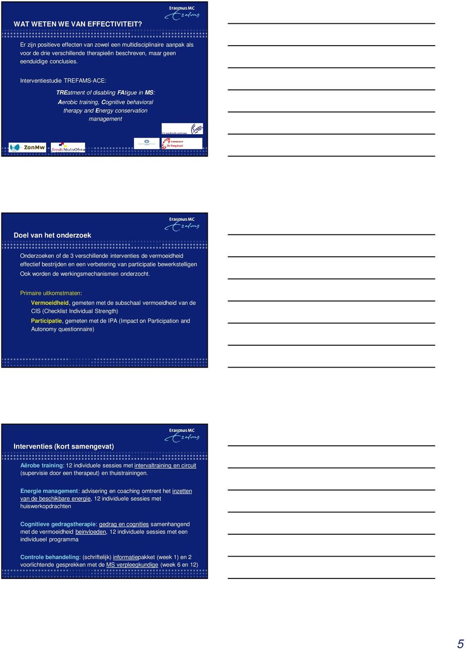 verschillende interventies de vermoeidheid effectief bestrijden en een verbetering van participatie bewerkstelligen Ook worden de werkingsmechanismen onderzocht.