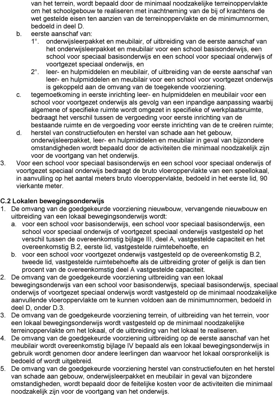 onderwijsleerpakket en meubilair, of uitbreiding van de eerste aanschaf van het onderwijsleerpakket en meubilair voor een school basisonderwijs, een school voor speciaal basisonderwijs en een school