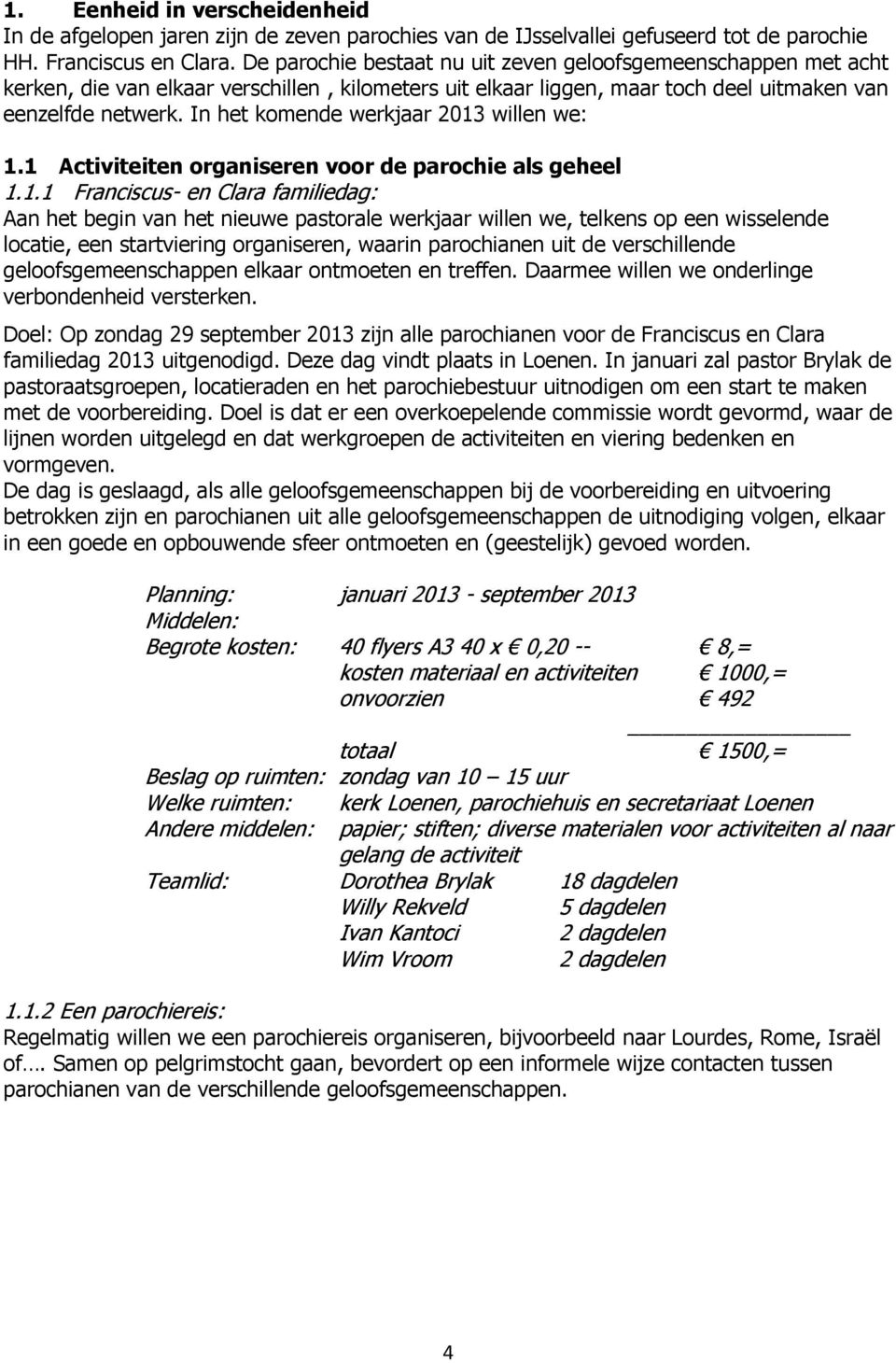 In het komende werkjaar 2013