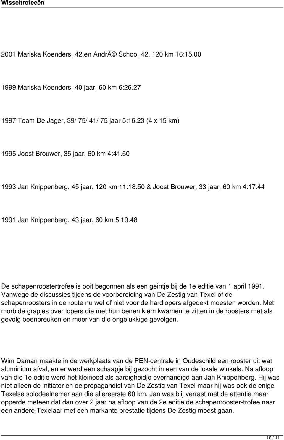 48 De schapenroostertrofee is ooit begonnen als een geintje bij de 1e editie van 1 april 1991.