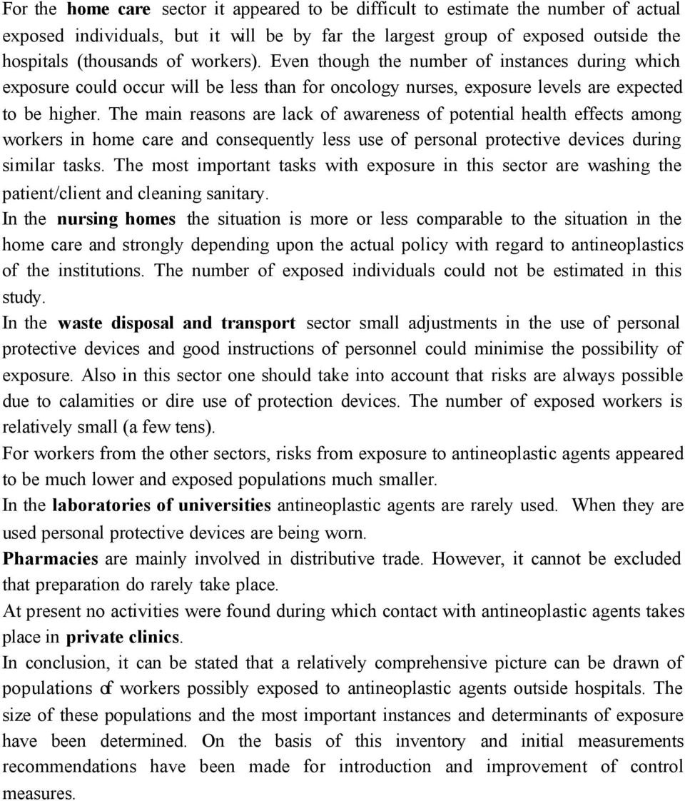 The main reasons are lack of awareness of potential health effects among workers in home care and consequently less use of personal protective devices during similar tasks.