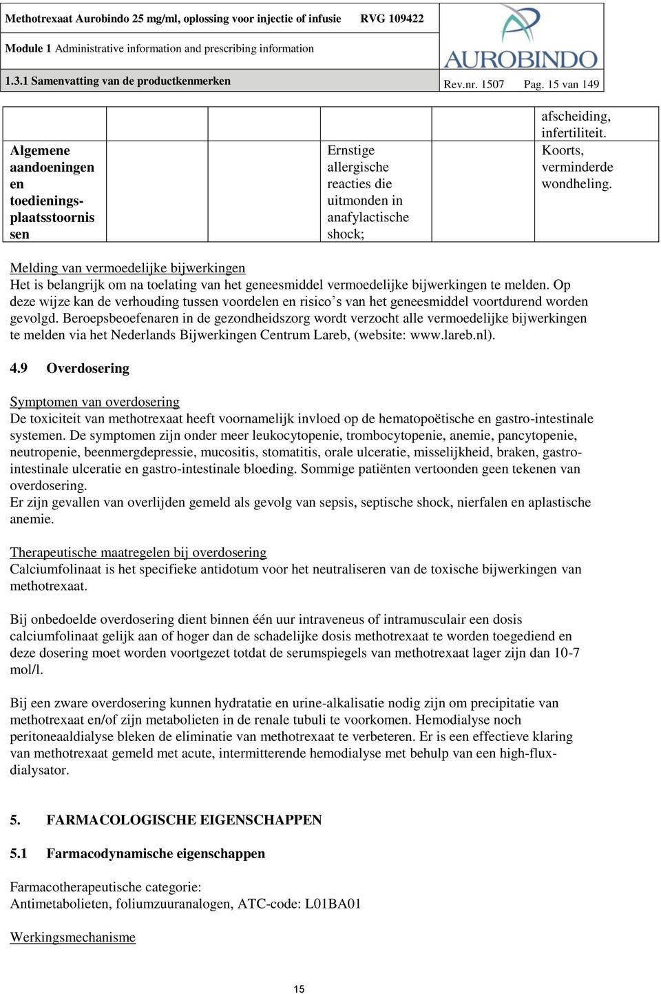 Melding van vermoedelijke bijwerkingen Het is belangrijk om na toelating van het geneesmiddel vermoedelijke bijwerkingen te melden.