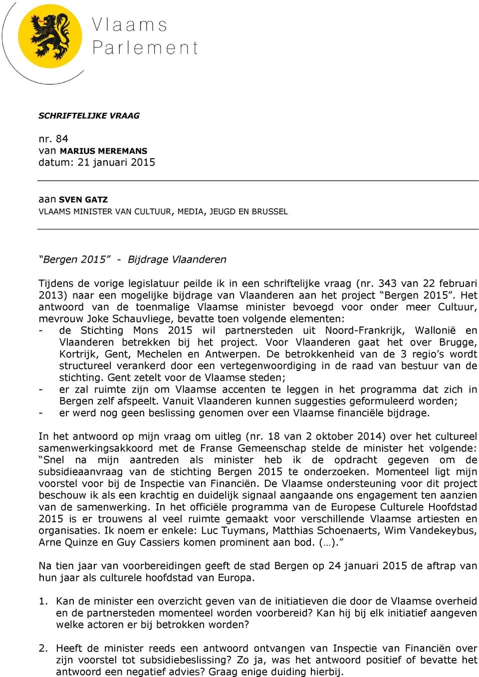 schriftelijke vraag (nr. 343 van 22 februari 2013) naar een mogelijke bijdrage van Vlaanderen aan het project Bergen 2015.