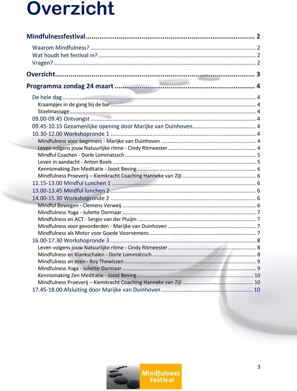 .. 4 Leven volgens jouw Natuurlijke ritme - Cindy Ritmeester... 4 Mindful Coachen - Dorle Lommatzsch... 5 Leven in aandacht - Anton Boels... 5 Kennismaking Zen Meditatie - Joost Beving.