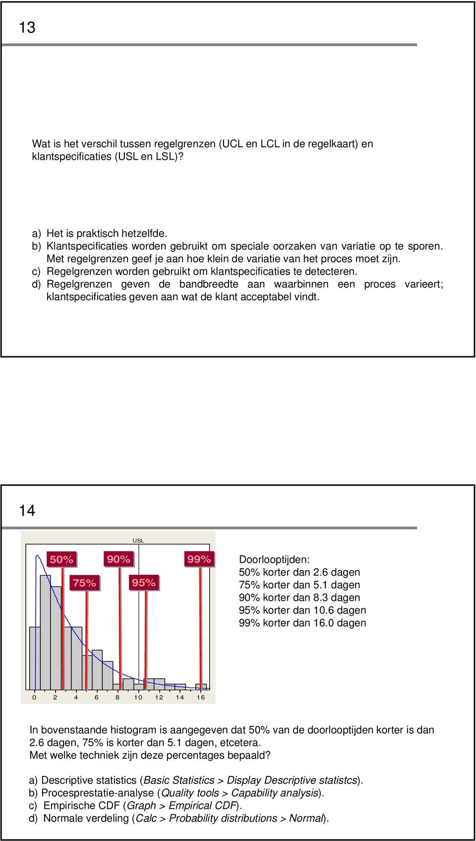 c) Regelgrenzen worden gebruikt om klantspecificaties te detecteren.