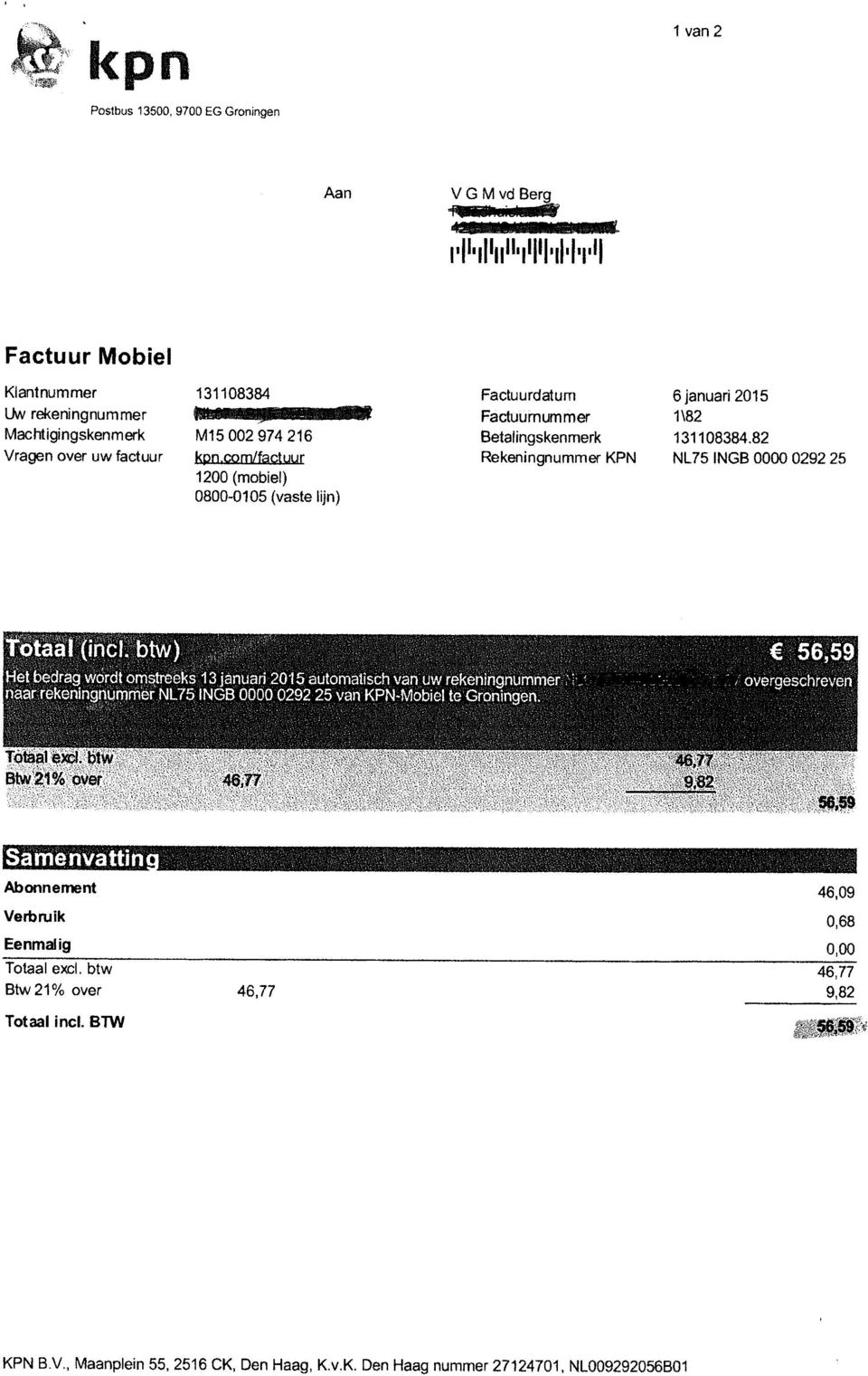 btw) 56,59 Het bedrag wordt omstreeks 13 januari 2015 automatisch van uw rekeningnummer ;, overgeschr even